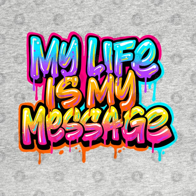 My Life Is My Message - Typhography Style by FREEDOM FIGHTER PROD